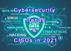 Five Cybersecurity trends CISOs must track in 2021
